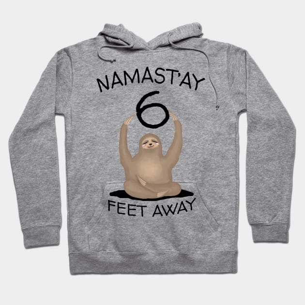 SLOTH NAMAST'AY 6 FEET AWAY | Funny Quarantine Quote, ApparelSocial Distancing Tshirt, 6 Feet Away T-Shirt, Sloth Social Distancing Gift, Sarcastic Quarantine Humour Quote Apparel Hoodie by Houndhand-Y